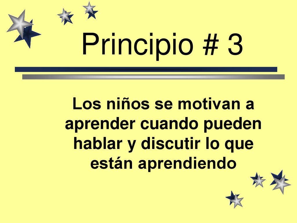 Principio # 3 Los niños se motivan a aprender cuando pueden hablar y discutir lo que están aprendiendo.