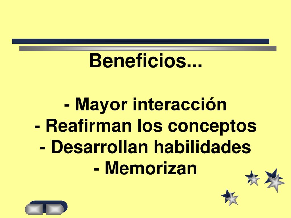 Beneficios... - Mayor interacción - Reafirman los conceptos - Desarrollan habilidades - Memorizan