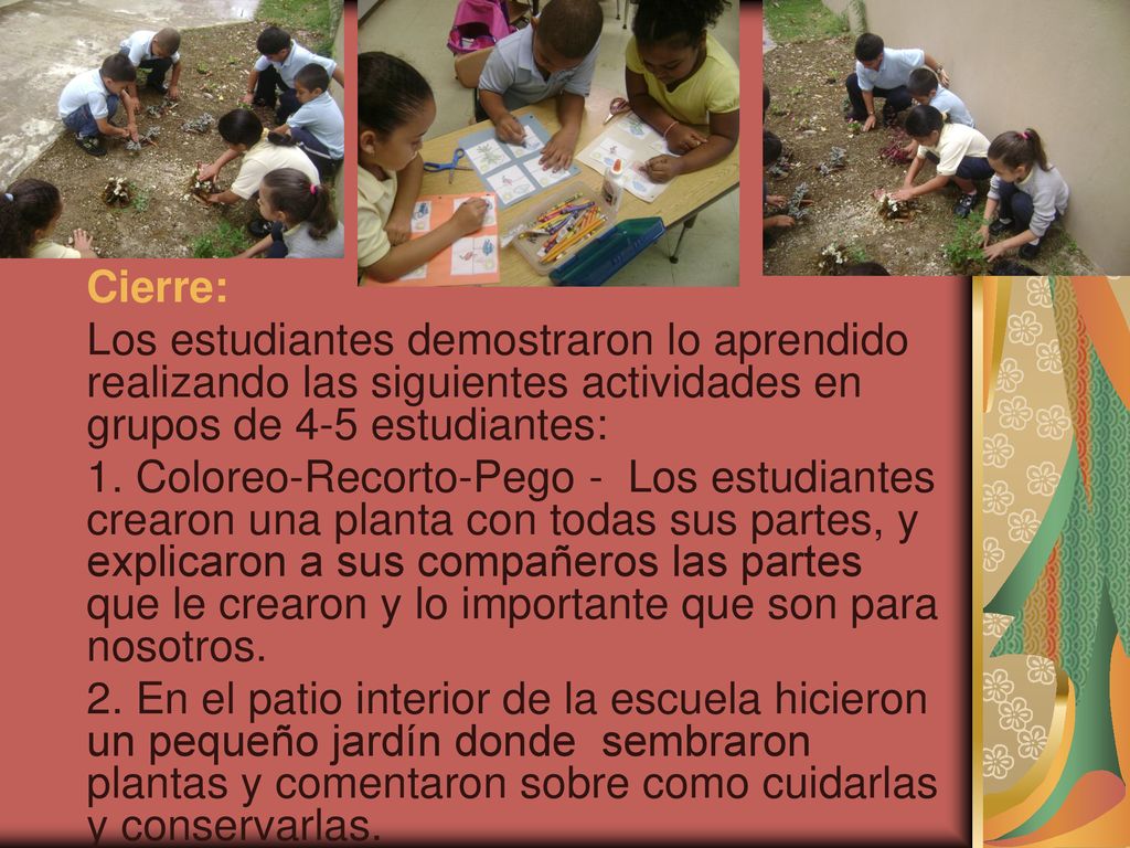 Cierre: Los estudiantes demostraron lo aprendido realizando las siguientes actividades en grupos de 4-5 estudiantes: