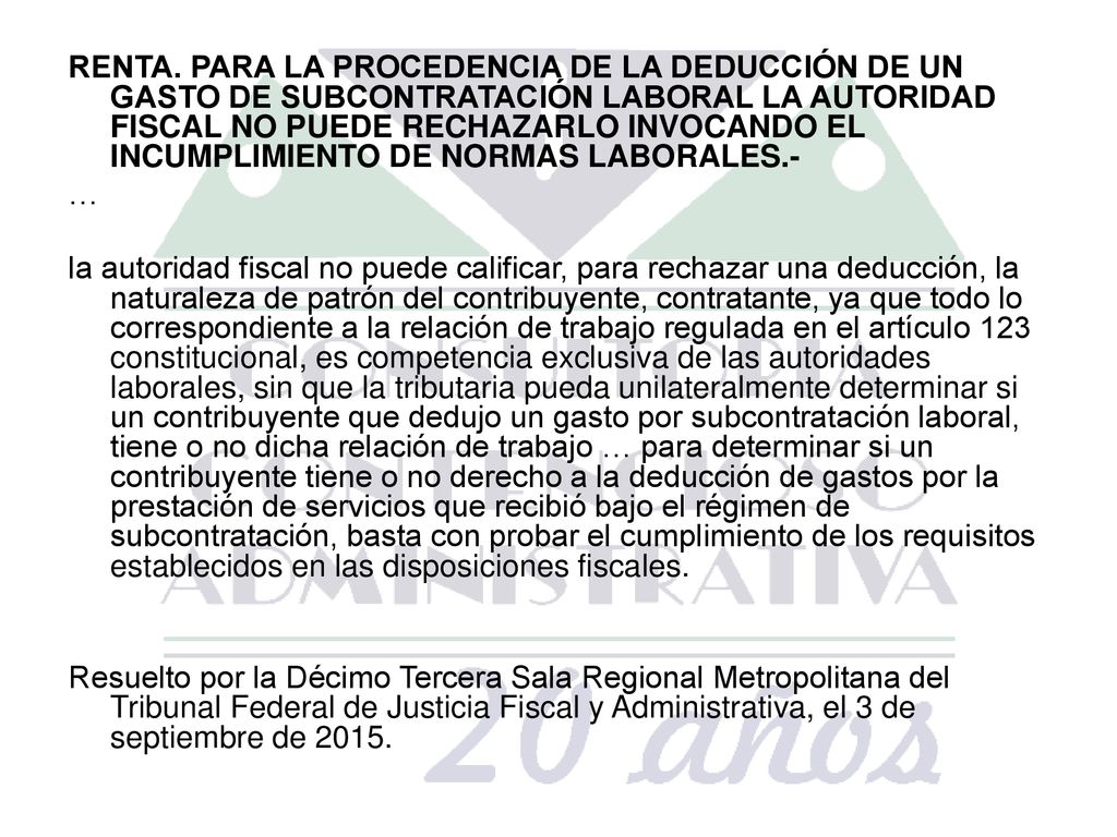 RENTA. PARA LA PROCEDENCIA DE LA DEDUCCIÓN DE UN GASTO DE SUBCONTRATACIÓN LABORAL LA AUTORIDAD FISCAL NO PUEDE RECHAZARLO INVOCANDO EL INCUMPLIMIENTO DE NORMAS LABORALES.-
