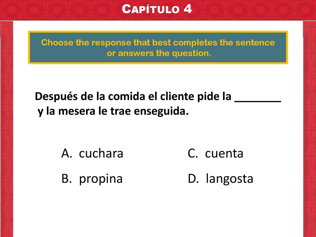 cuchara C. cuenta propina D. langosta Capítulo 4 Capítulo 4