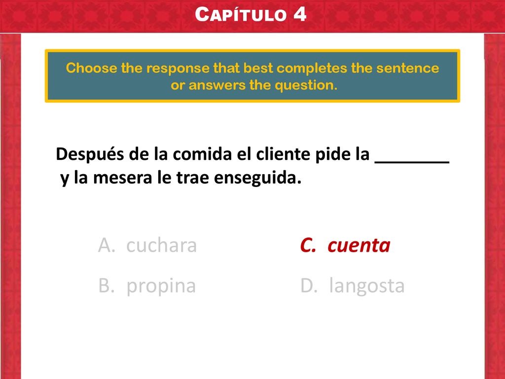 cuchara C. cuenta propina D. langosta Capítulo 4 Capítulo 4