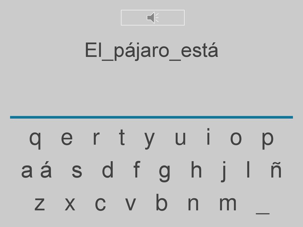 El_pájaro_está q e r t y u i o p. a á s d f g h j l ñ.