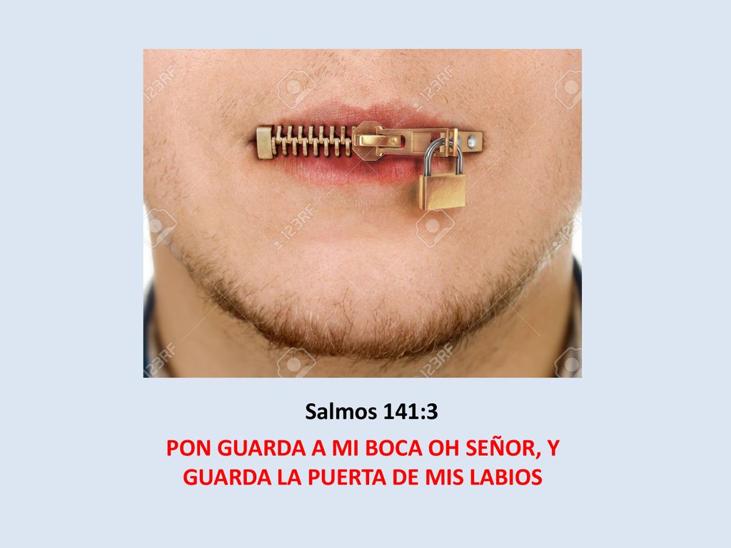 PON GUARDA A MI BOCA OH SEÑOR, Y GUARDA LA PUERTA DE MIS LABIOS