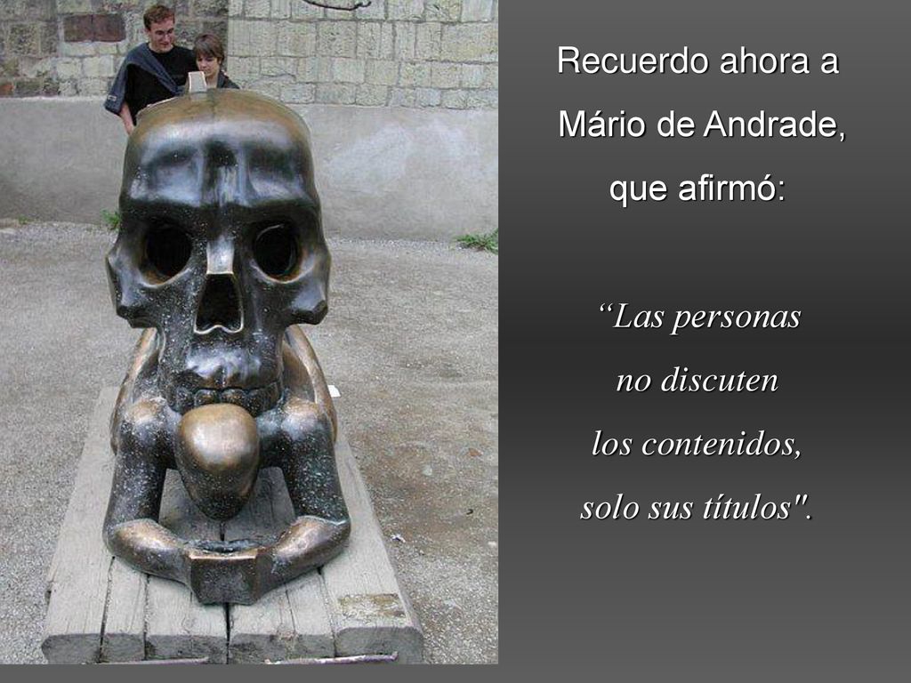 Recuerdo ahora a Mário de Andrade, que afirmó: Las personas.