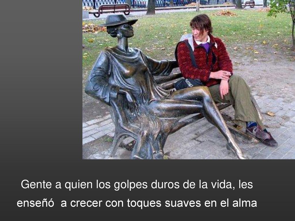 Gente a quien los golpes duros de la vida, les enseñó a crecer con toques suaves en el alma