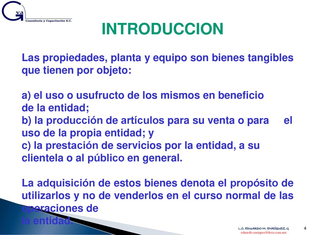 INTRODUCCION Las propiedades, planta y equipo son bienes tangibles que tienen por objeto: