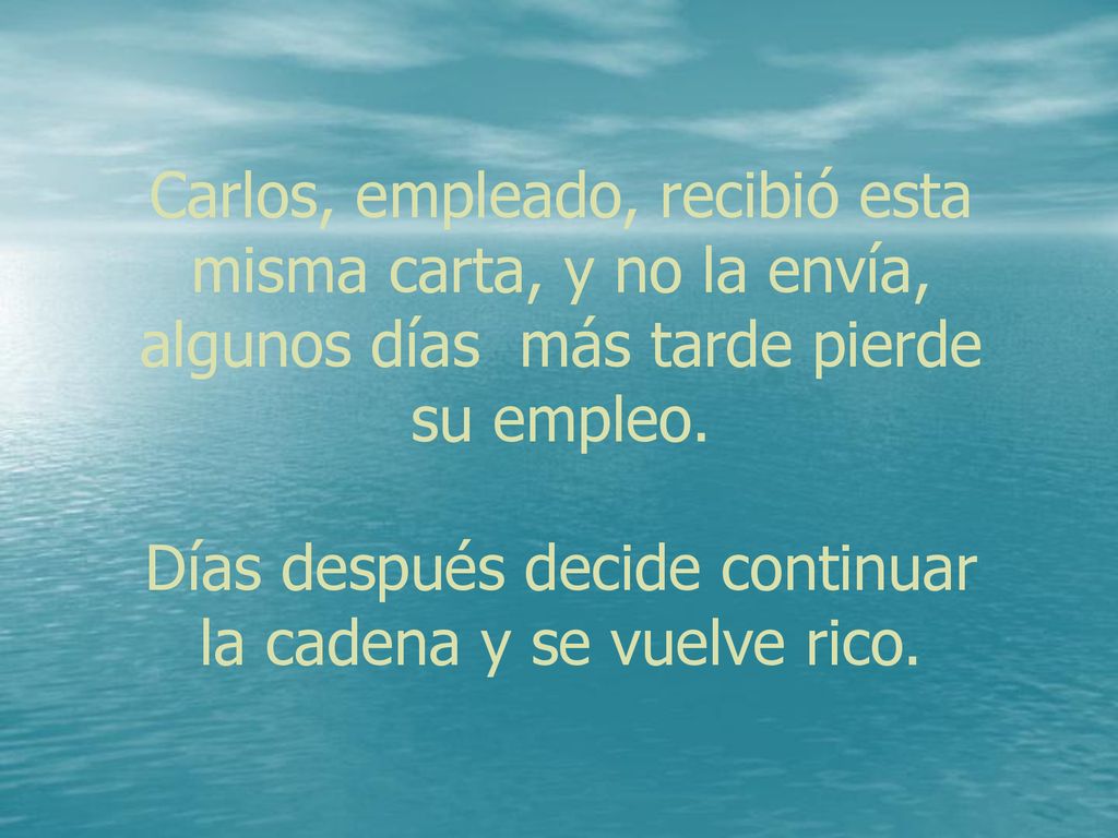 Carlos, empleado, recibió esta misma carta, y no la envía, algunos días más tarde pierde su empleo.