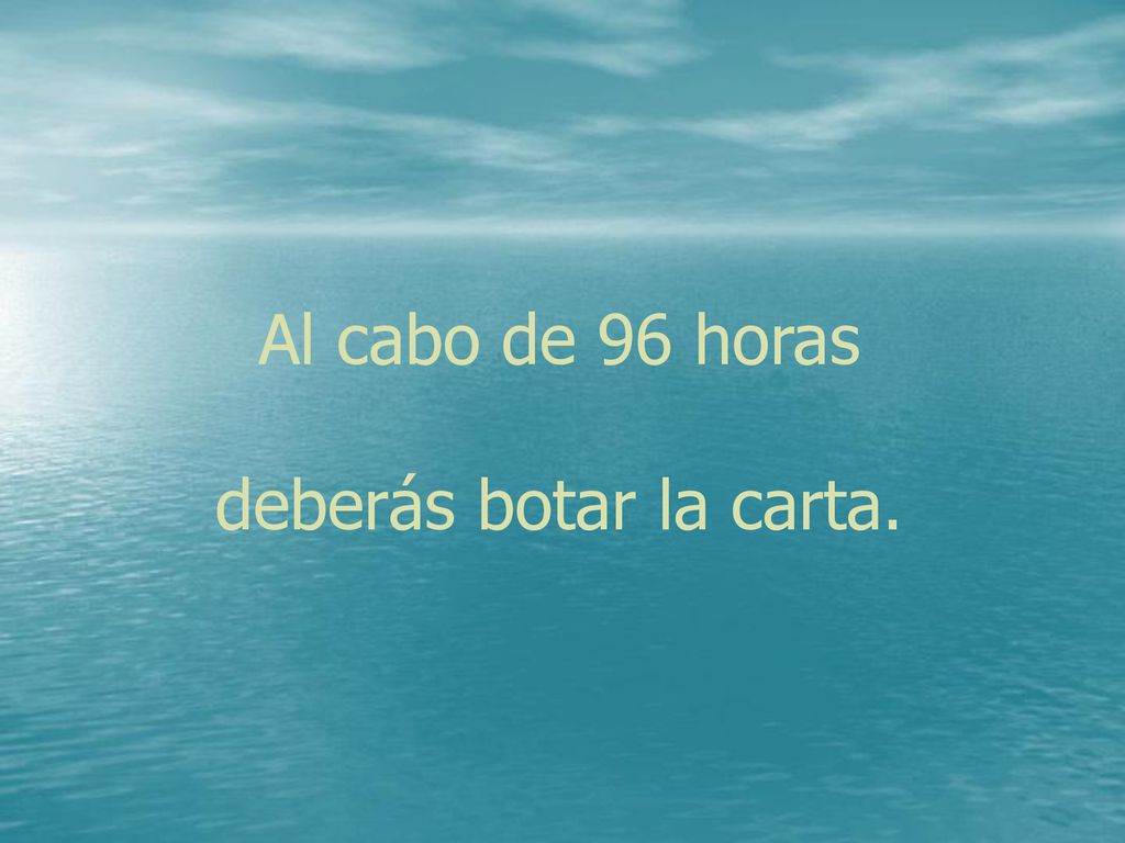 Al cabo de 96 horas deberás botar la carta.