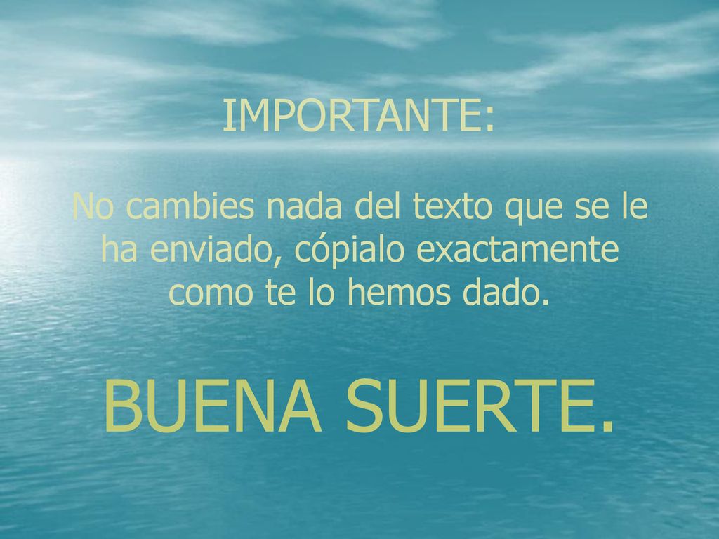 IMPORTANTE: No cambies nada del texto que se le ha enviado, cópialo exactamente como te lo hemos dado.