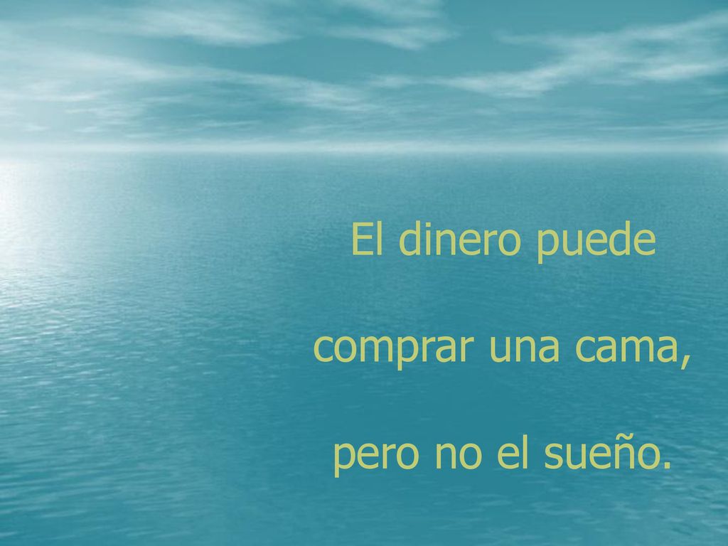 El dinero puede comprar una cama, pero no el sueño.
