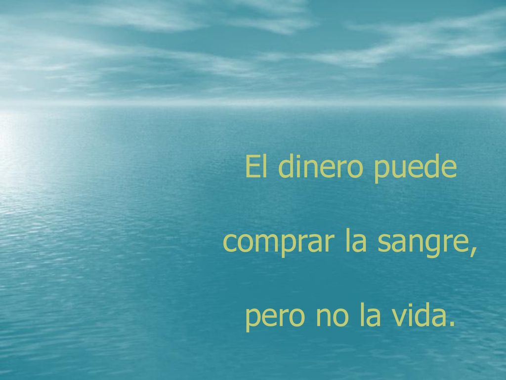 El dinero puede comprar la sangre, pero no la vida.