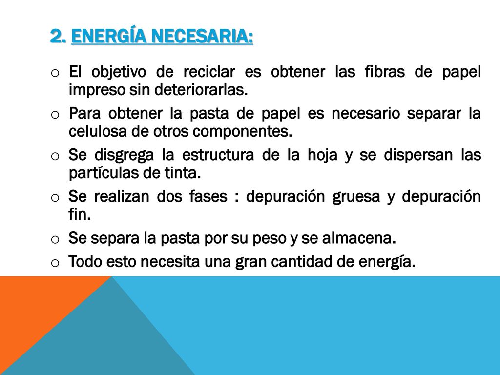 2. Energía necesaria: El objetivo de reciclar es obtener las fibras de papel impreso sin deteriorarlas.