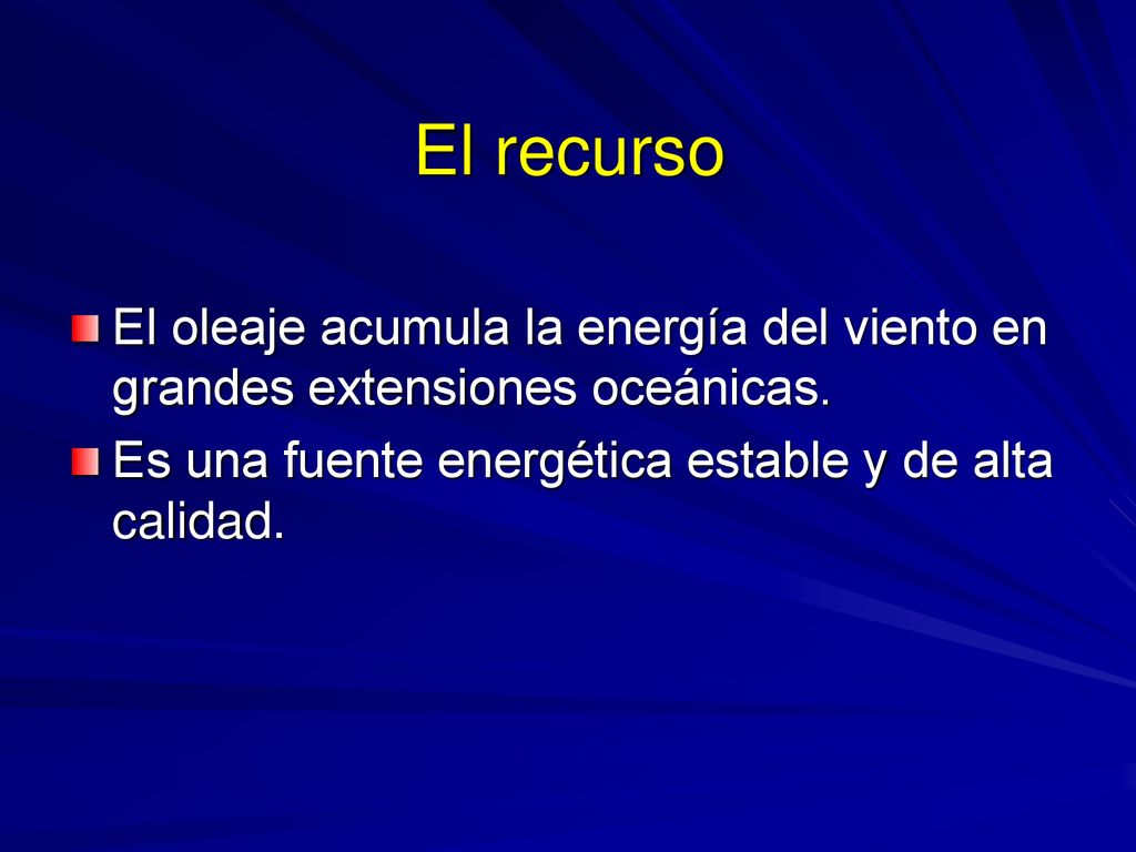 El recurso El oleaje acumula la energía del viento en grandes extensiones oceánicas.