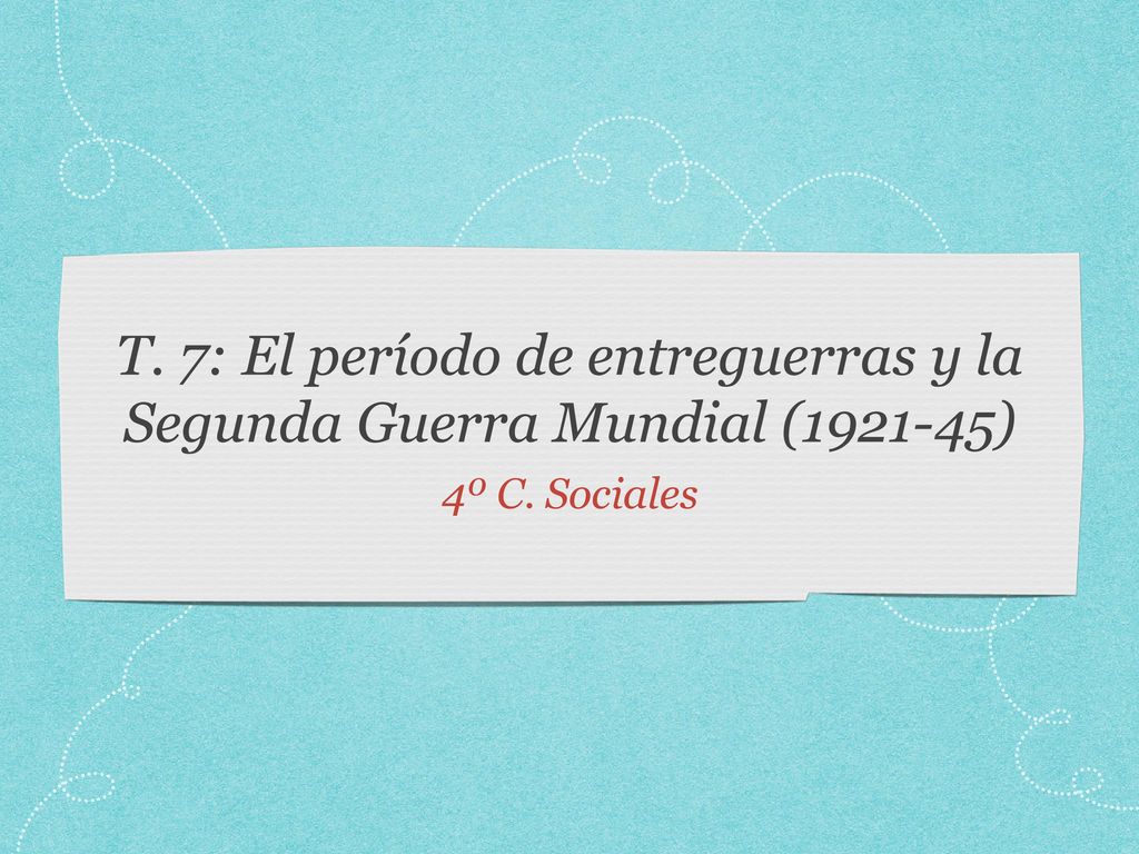 T. 7: El período de entreguerras y la Segunda Guerra Mundial ( )