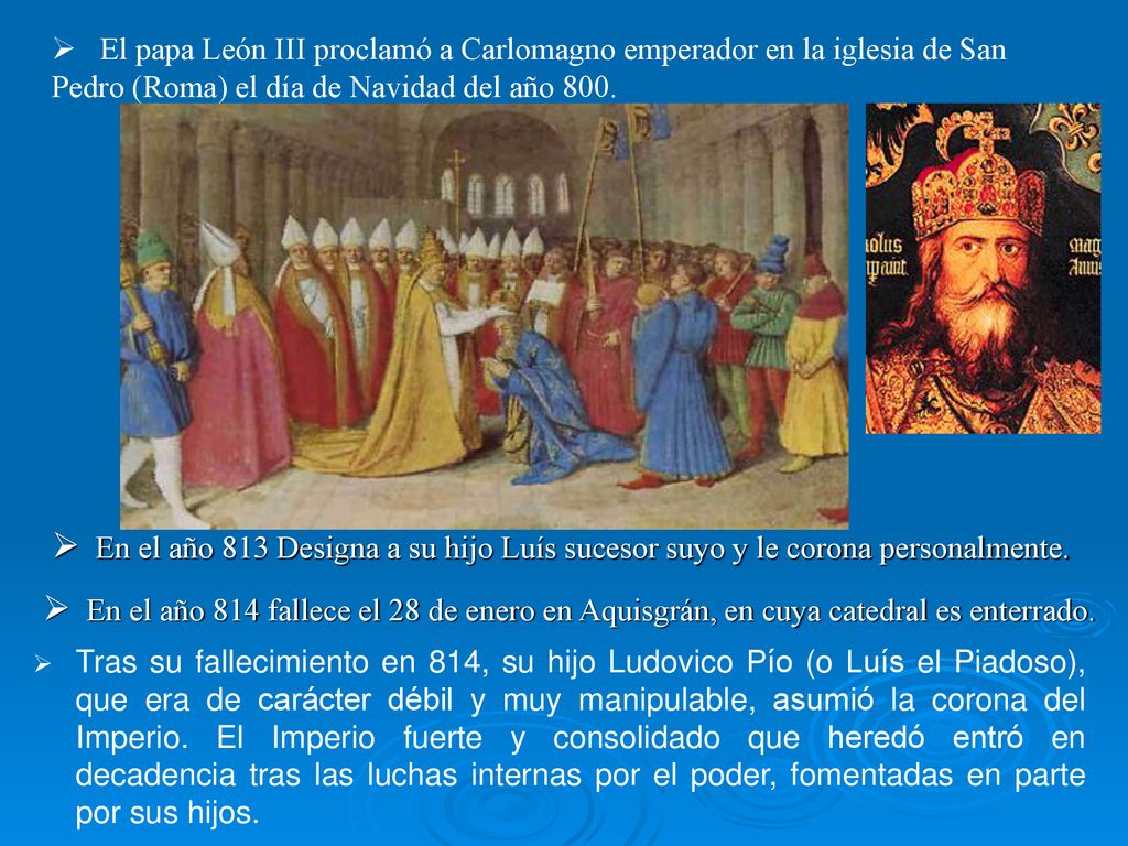 El papa León III proclamó a Carlomagno emperador en la iglesia de San Pedro (Roma) el día de Navidad del año 800.