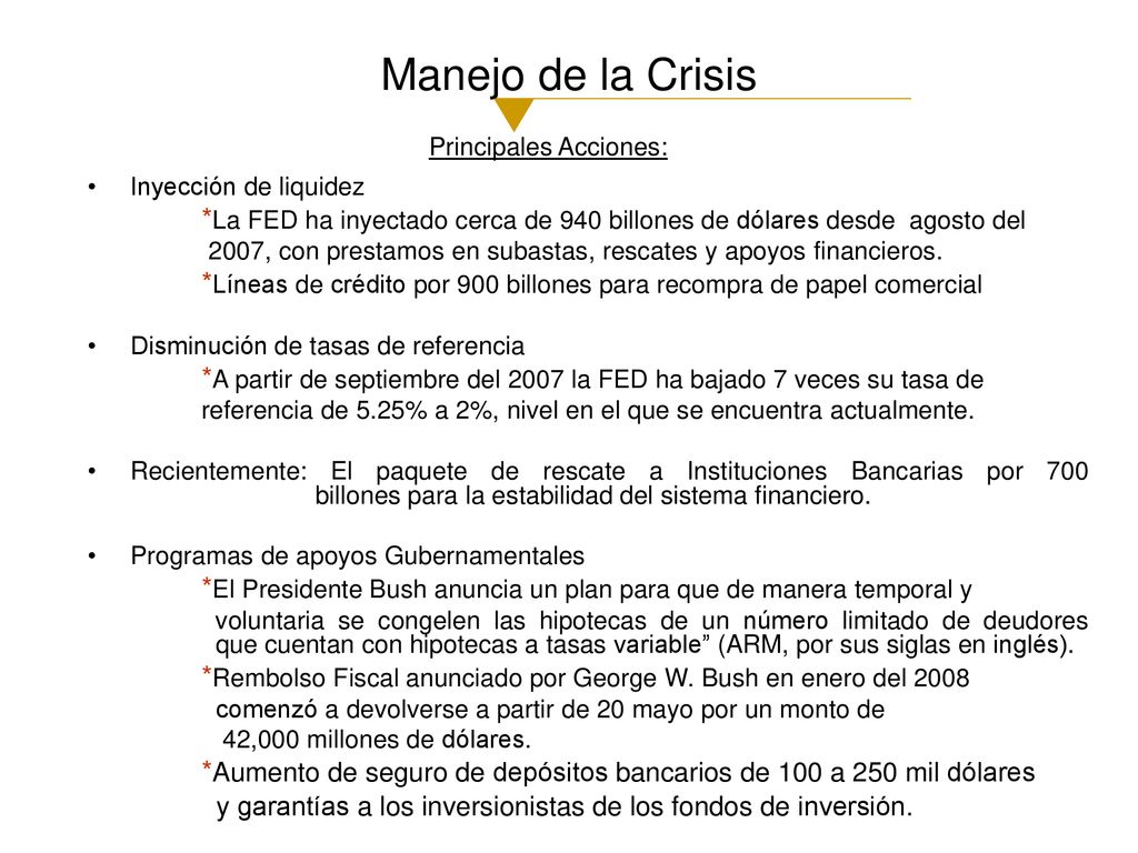 Manejo de la Crisis Principales Acciones: Inyección de liquidez. *La FED ha inyectado cerca de 940 billones de dólares desde agosto del.
