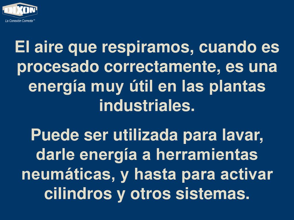 El aire que respiramos, cuando es procesado correctamente, es una energía muy útil en las plantas industriales.