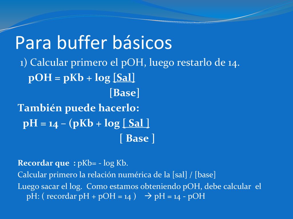 Para buffer básicos 1) Calcular primero el pOH, luego restarlo de 14.