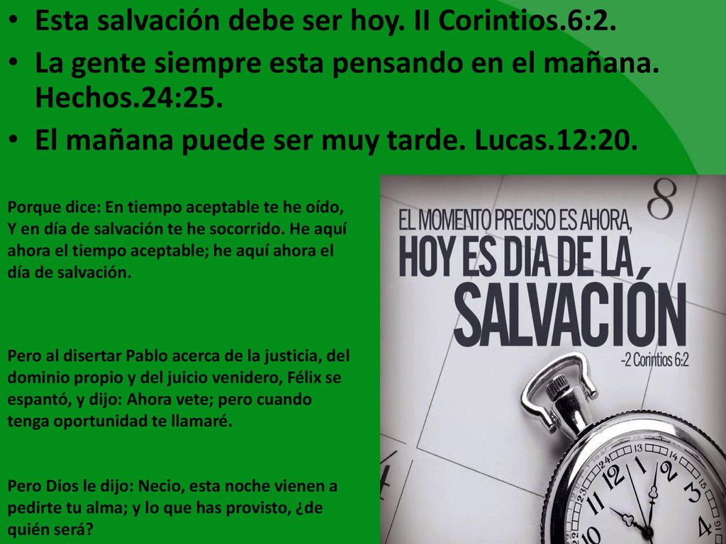 Esta salvación debe ser hoy. II Corintios.6:2.