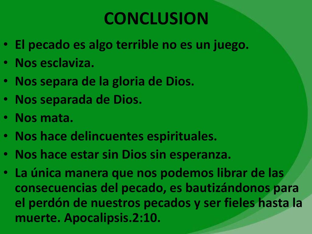 CONCLUSION El pecado es algo terrible no es un juego. Nos esclaviza.