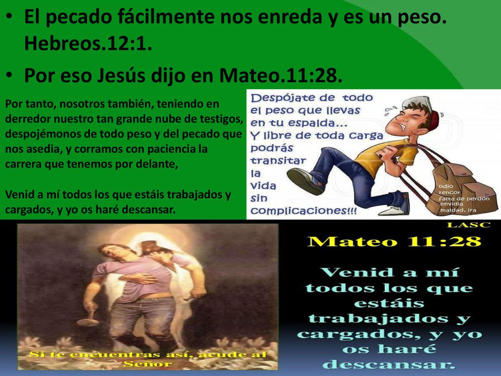 El pecado fácilmente nos enreda y es un peso. Hebreos.12:1.
