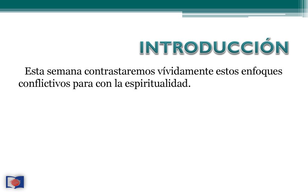 INTRODUCCIÓN Esta semana contrastaremos vívidamente estos enfoques conflictivos para con la espiritualidad.