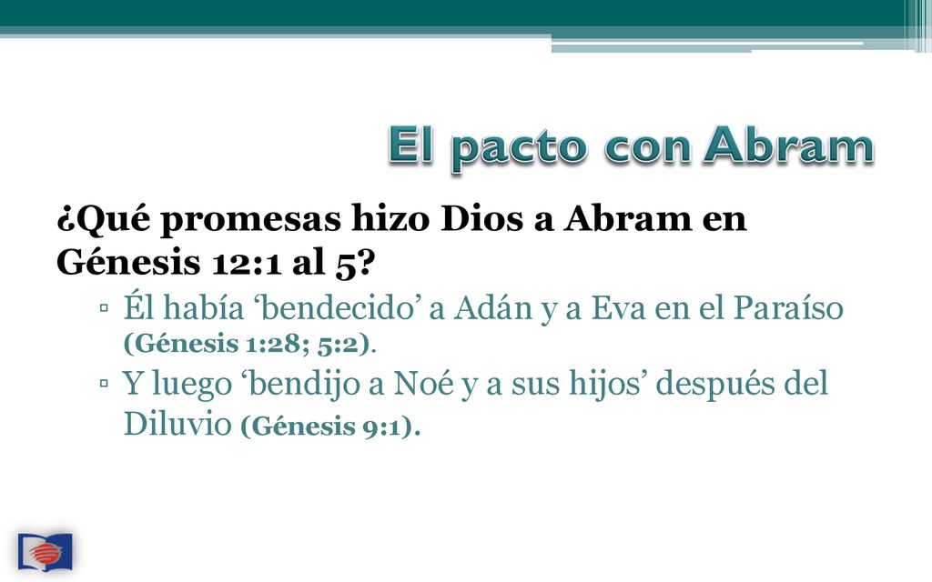 El pacto con Abram ¿Qué promesas hizo Dios a Abram en Génesis 12:1 al 5 Él había ‘bendecido’ a Adán y a Eva en el Paraíso (Génesis 1:28; 5:2).