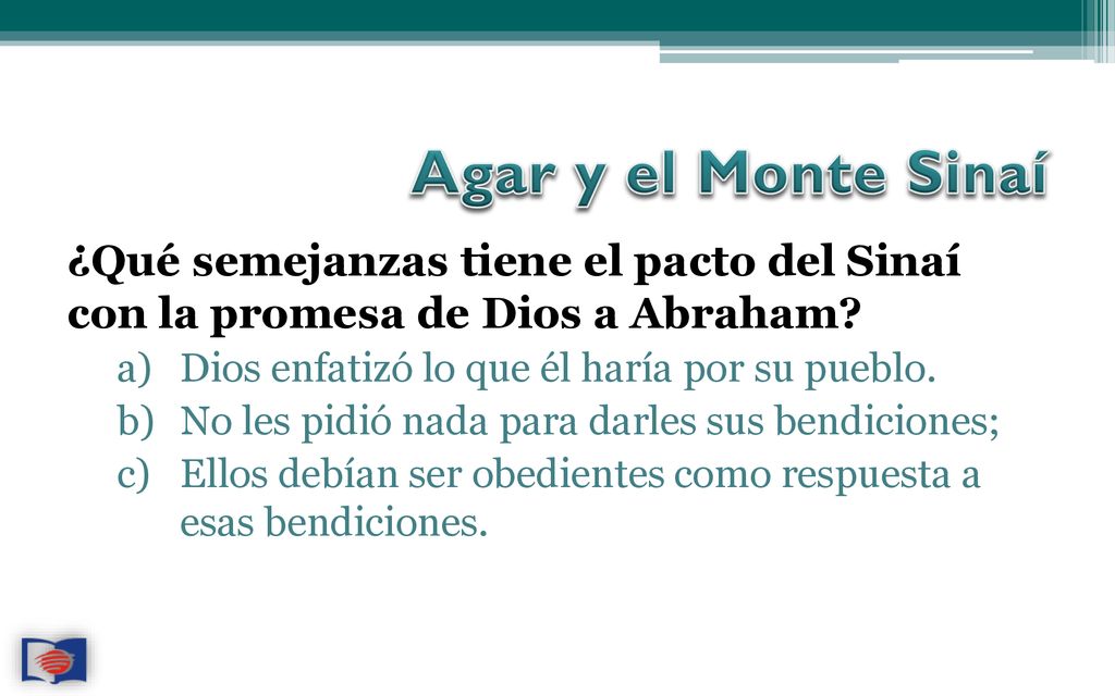Agar y el Monte Sinaí ¿Qué semejanzas tiene el pacto del Sinaí con la promesa de Dios a Abraham Dios enfatizó lo que él haría por su pueblo.