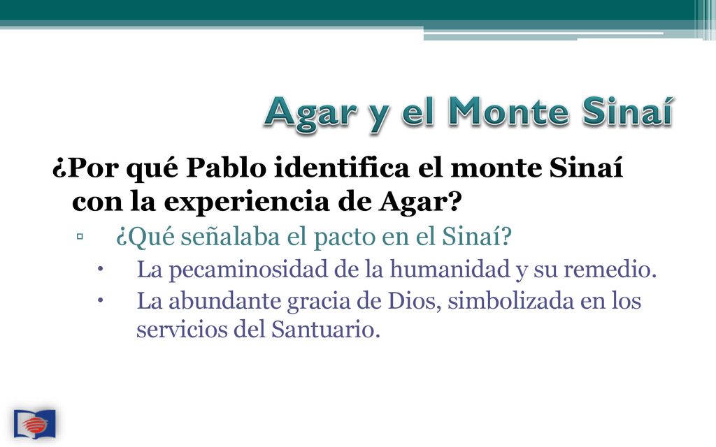 Agar y el Monte Sinaí ¿Por qué Pablo identifica el monte Sinaí con la experiencia de Agar ¿Qué señalaba el pacto en el Sinaí