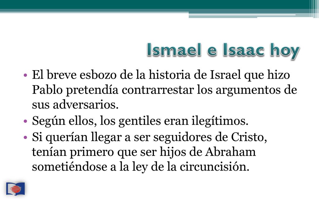 Ismael e Isaac hoy El breve esbozo de la historia de Israel que hizo Pablo pretendía contrarrestar los argumentos de sus adversarios.