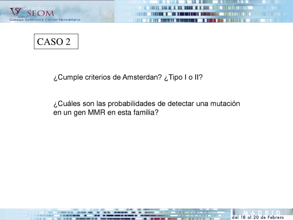 CASO 2 ¿Cumple criterios de Amsterdan ¿Tipo I o II