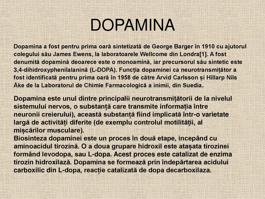DOPAMINA Dopamina a fost pentru prima oară sintetizată de George Barger în 1910 cu ajutorul.