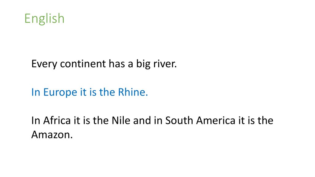 English Every continent has a big river. In Europe it is the Rhine.