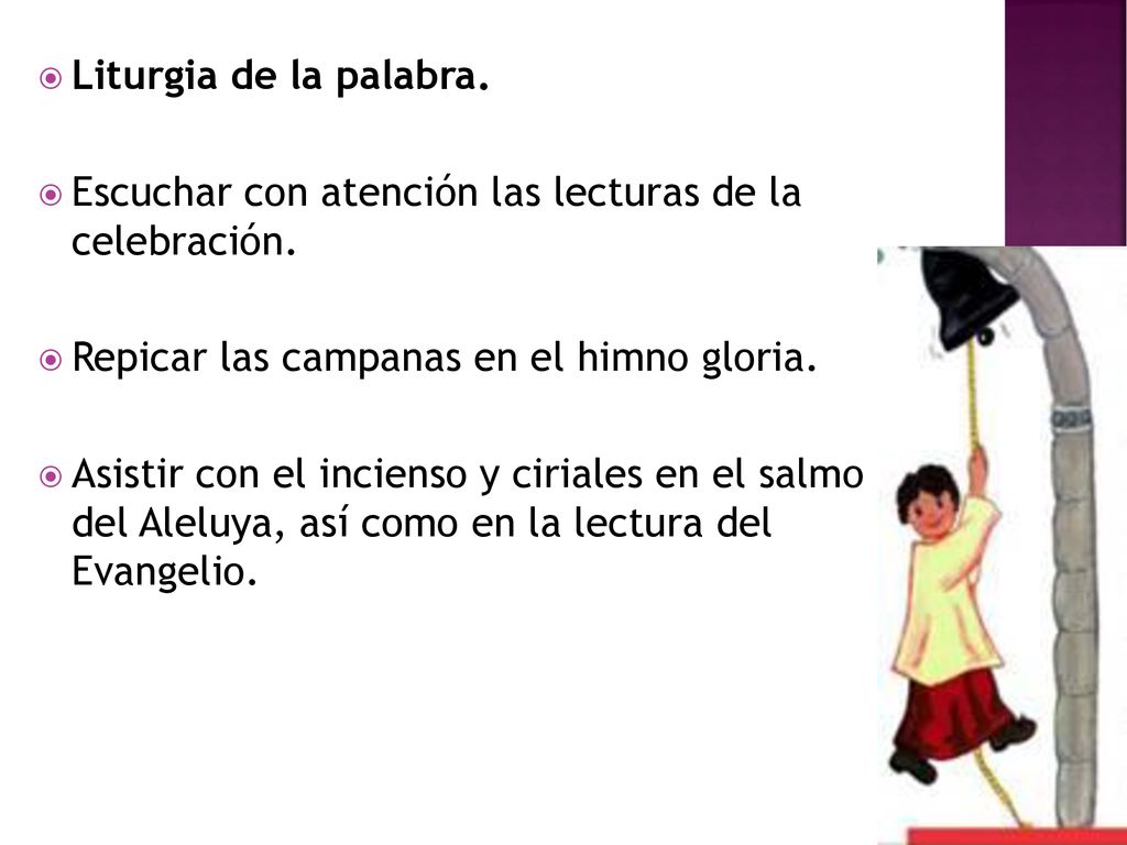 Liturgia de la palabra. Escuchar con atención las lecturas de la celebración. Repicar las campanas en el himno gloria.