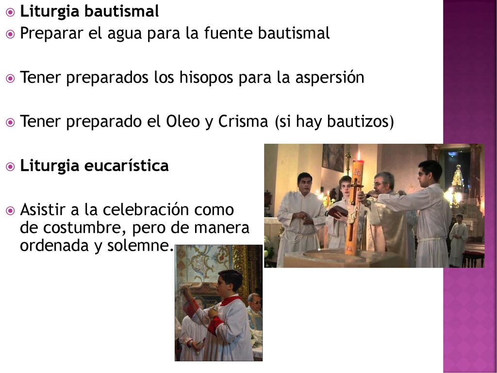 Liturgia bautismal Preparar el agua para la fuente bautismal. Tener preparados los hisopos para la aspersión.