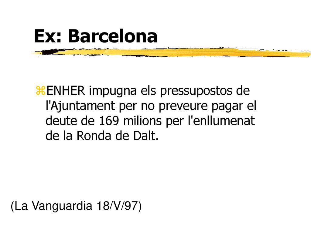 Ex: Barcelona ENHER impugna els pressupostos de l Ajuntament per no preveure pagar el deute de 169 milions per l enllumenat de la Ronda de Dalt.