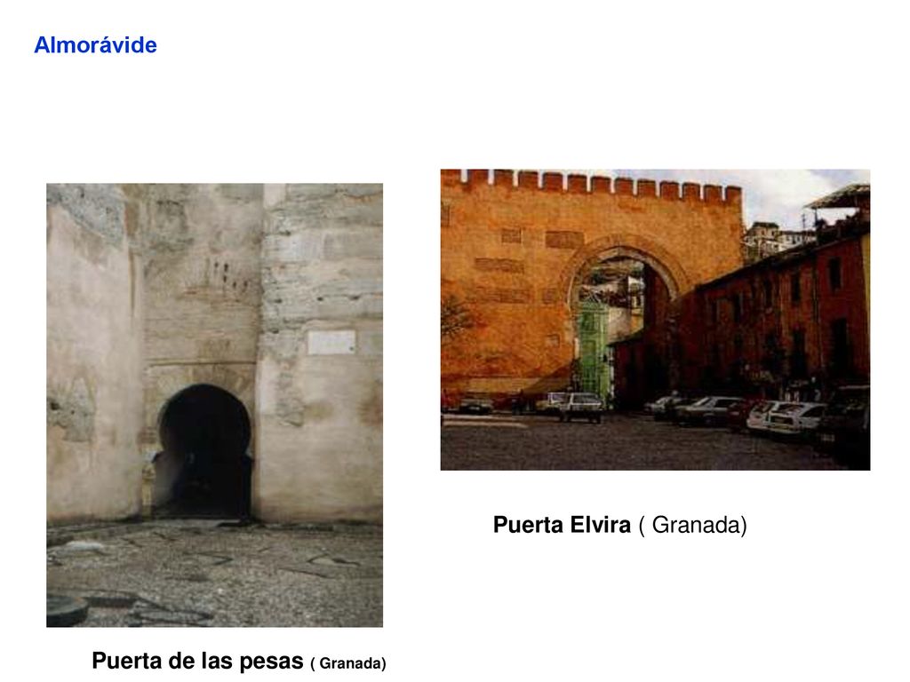 Almorávide Puerta Elvira ( Granada) Puerta de las pesas ( Granada)
