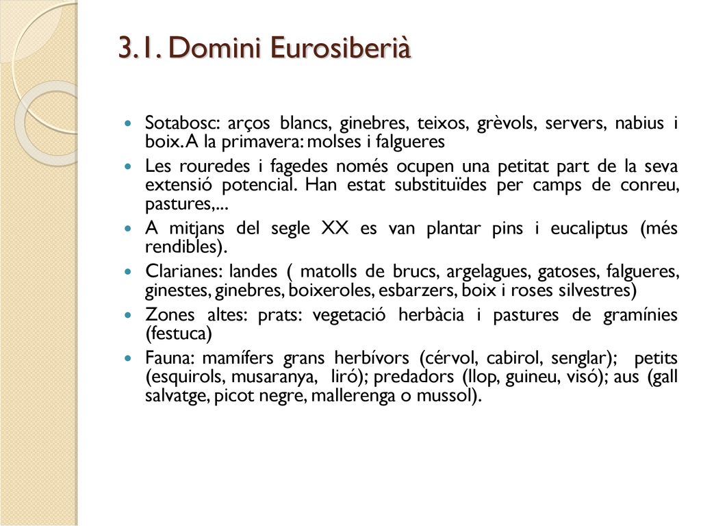 3.1. Domini Eurosiberià Sotabosc: arços blancs, ginebres, teixos, grèvols, servers, nabius i boix. A la primavera: molses i falgueres.