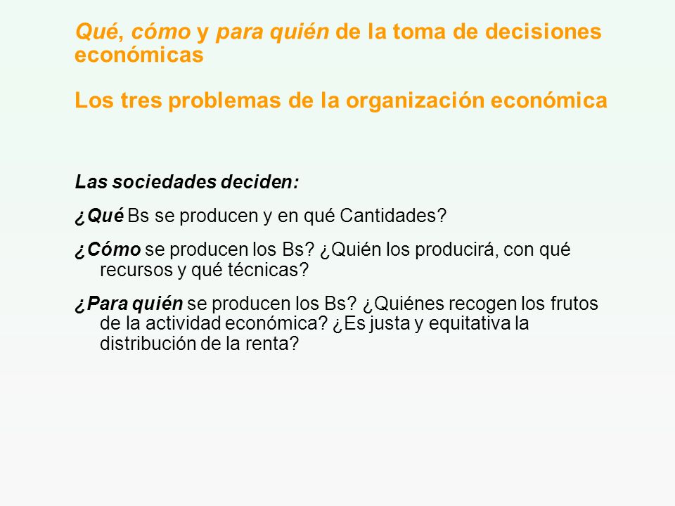 Qué, cómo y para quién de la toma de decisiones económicas Los tres problemas de la organización económica