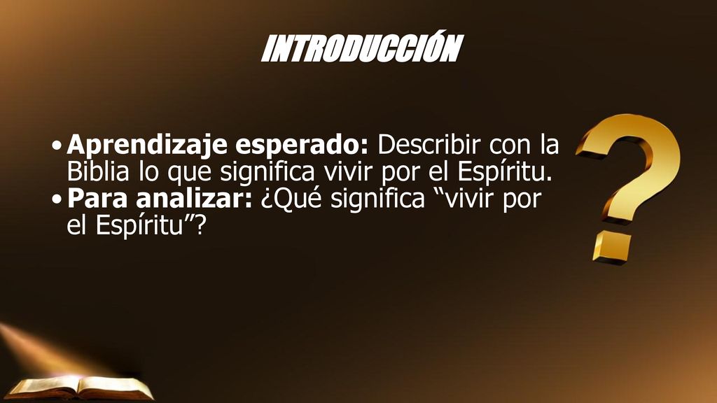 INTRODUCCIÓN Aprendizaje esperado: Describir con la Biblia lo que significa vivir por el Espíritu.