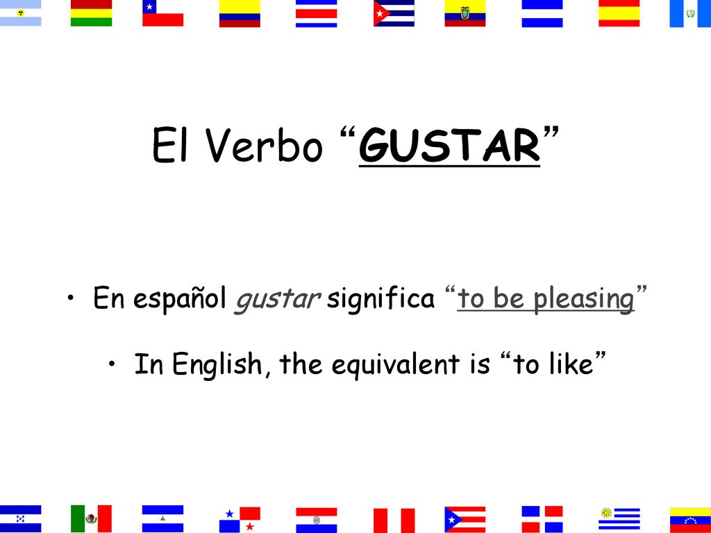 El Verbo GUSTAR En español gustar significa to be pleasing