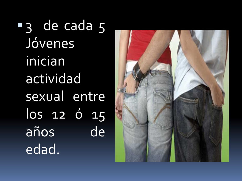 3 de cada 5 Jóvenes inician actividad sexual entre los 12 ó 15 años de edad.