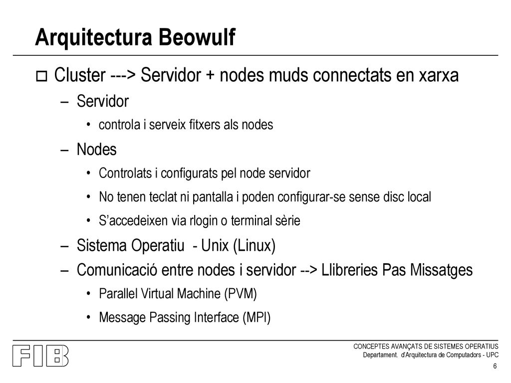 Arquitectura Beowulf Cluster ---> Servidor + nodes muds connectats en xarxa. Servidor. controla i serveix fitxers als nodes.
