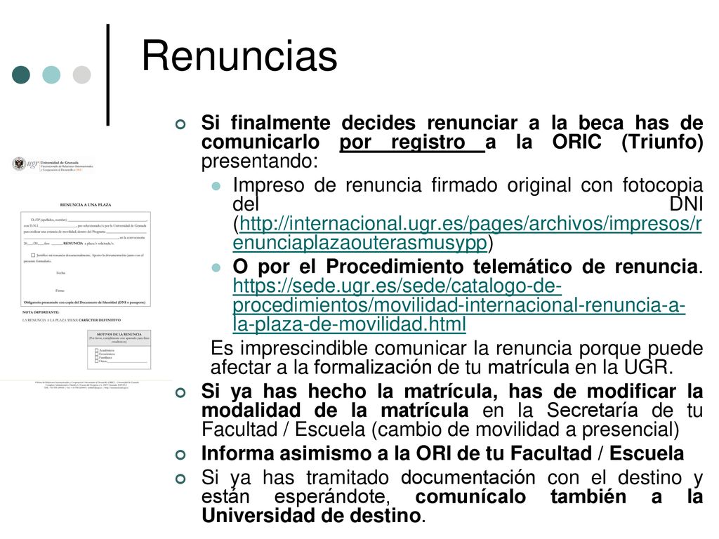 Renuncias Si finalmente decides renunciar a la beca has de comunicarlo por registro a la ORIC (Triunfo) presentando: