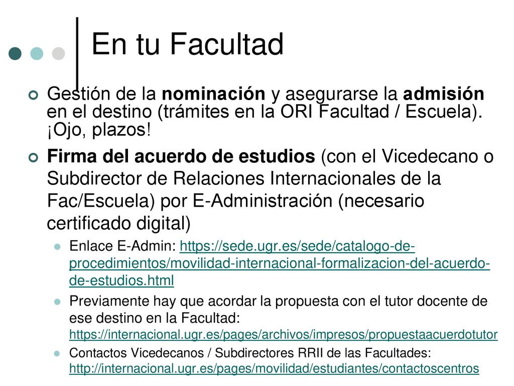 En tu Facultad Gestión de la nominación y asegurarse la admisión en el destino (trámites en la ORI Facultad / Escuela). ¡Ojo, plazos!