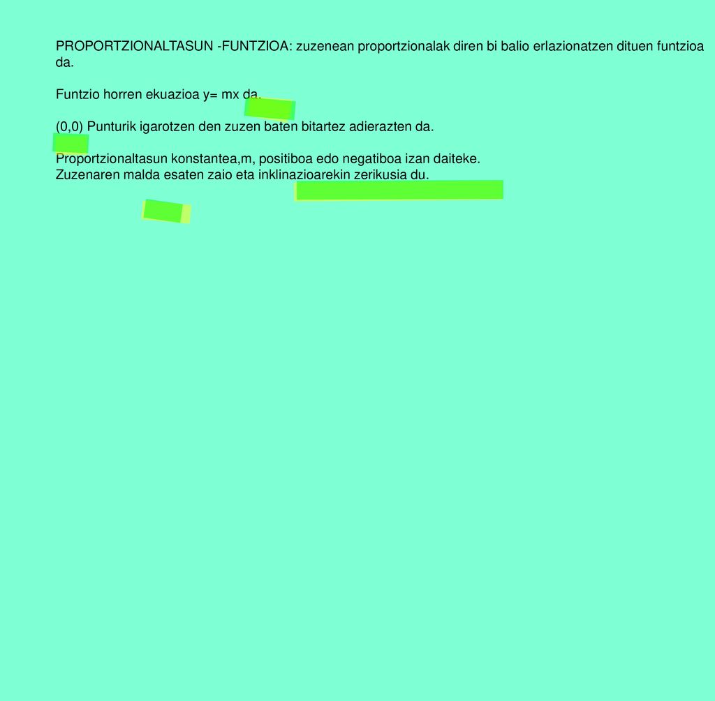 PROPORTZIONALTASUN -FUNTZIOA: zuzenean proportzionalak diren bi balio erlazionatzen dituen funtzioa da.