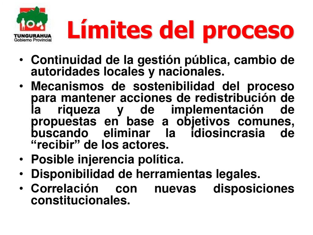 Límites del proceso Continuidad de la gestión pública, cambio de autoridades locales y nacionales.