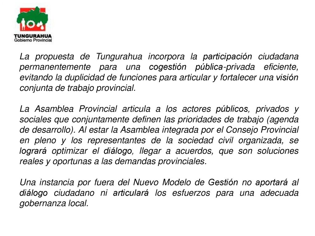 La propuesta de Tungurahua incorpora la participación ciudadana permanentemente para una cogestión pública-privada eficiente, evitando la duplicidad de funciones para articular y fortalecer una visión conjunta de trabajo provincial.