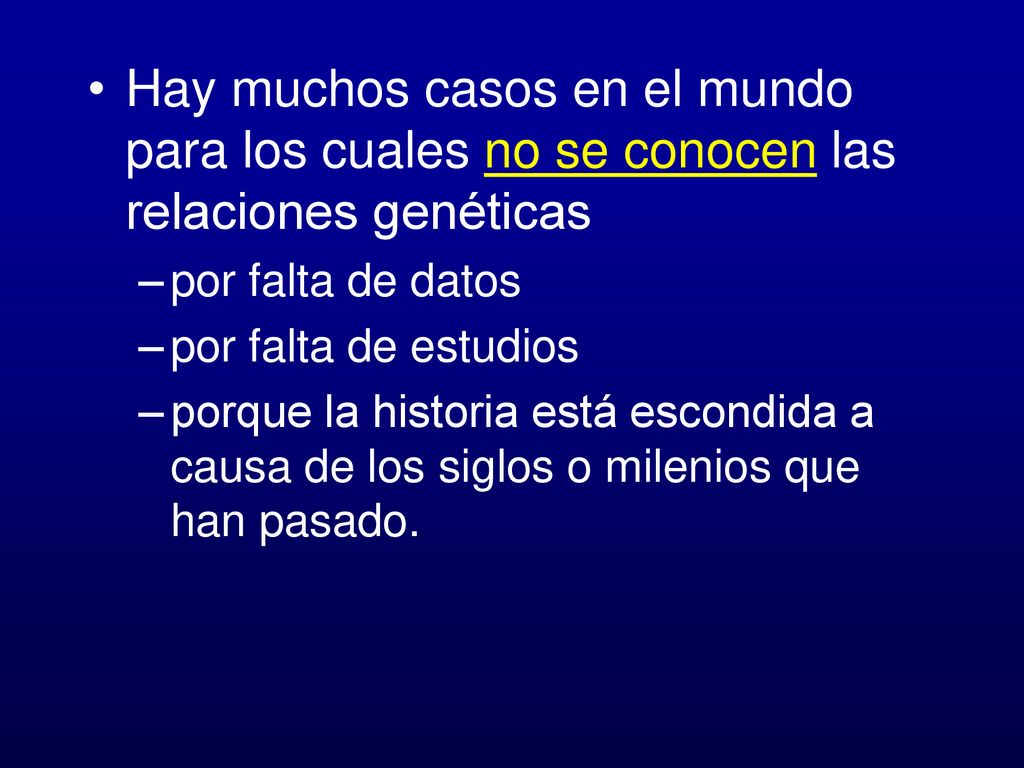 Hay muchos casos en el mundo para los cuales no se conocen las relaciones genéticas